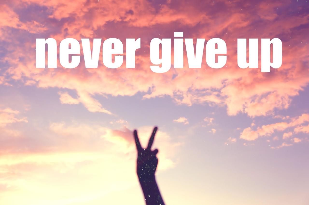 Never give up artinya